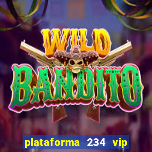 plataforma 234 vip é confiável